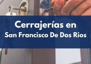 Cerrajeros a Domicilio en San Francisco De Dos Rios